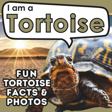 I am a Tortoise: A Children's Book with Fun and Educational Animal Facts with Real Photos!