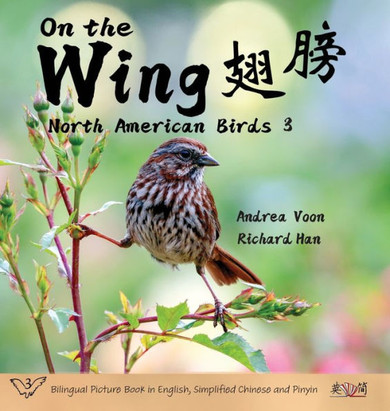 On the Wing &#32709;&#33152; - North American Birds 3: Bilingual Picture Book in English, Simplified Chinese and Pinyin