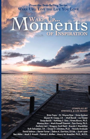 Wake Up...Live the Life You Love: Wake Up Moments of Inspiration