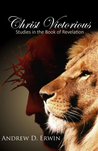 Christ Victorious: Studies in the Book of Revelation