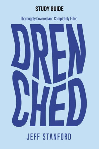 Drenched Study Guide: Thoroughly Covered and Completely Filled