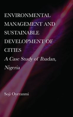 Environmental Management and Sustainable Development of Cities: A Case Study of Ibadan, Nigeria
