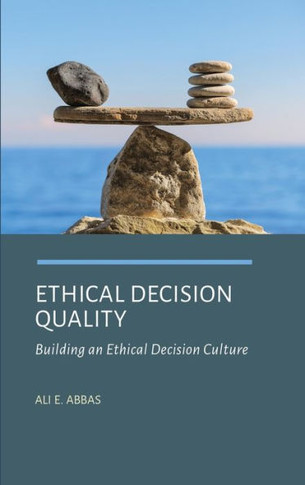 Ethical Decision Quality: Building an Ethical Decision Culture