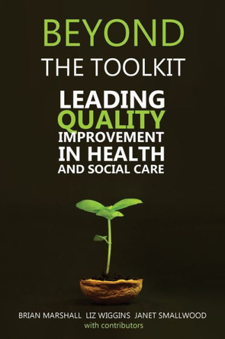 Beyond the Toolkit: Leading Quality Improvement in Health and Social Care