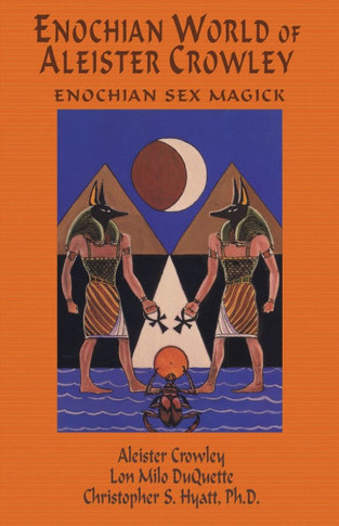 Enochian World of Aleister Crowley: Enochian Sex Magick