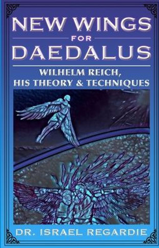 New Wings for Daedalus: Wilhelm Reich, His Theory and Techniques