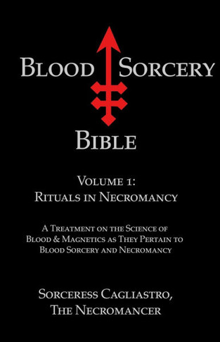 Blood Sorcery Bible Volume 1: Rituals in Necromancy