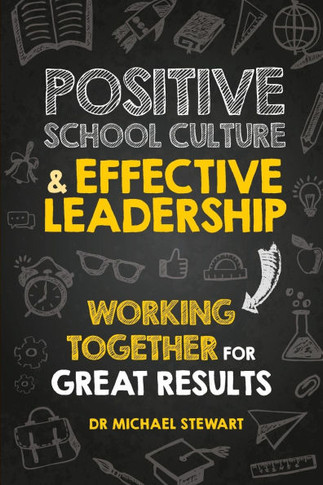 Positive School Culture & Effective Leadership: Working Together for Great Results