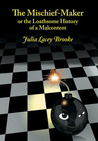 The Mischief-Maker, or the Loathsome History of a Malcontent