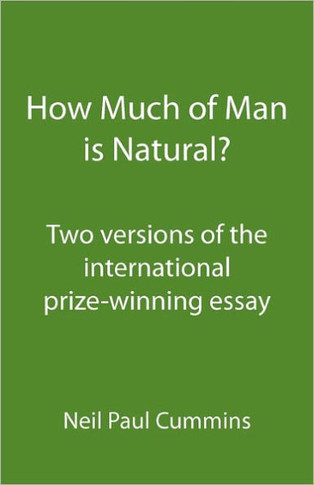 How Much of Man is Natural?: Two versions of the international prize-winning essay