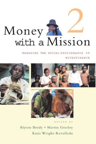 Money with a Mission Volume 2: Managing the Social Performance of Microfinance