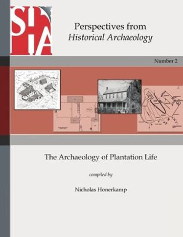 The Archaeology of Plantation Life: Perspectives from Historical Archaeology