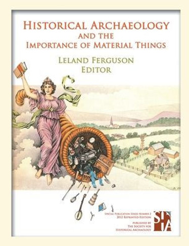 Historical Archaeology and the Importance of Material Things