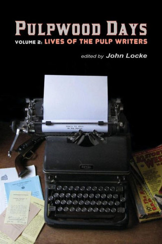Pulpwood Days, Vol 2: Lives of the Pulp Writers