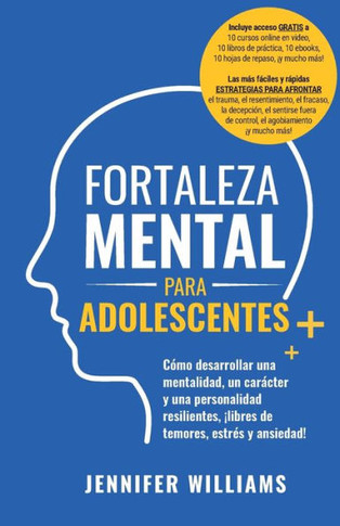 Fortaleza mental para adolescentes: ????o desarrollar una mentalidad, un car??ter y una personalidad resilientes libre de temores, estr?? y ansiedad!