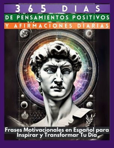 365 D??s de Pensamientos Positivos y Afirmaciones Diarias: Frases Motivacionales en Espa??l para Inspirar y Transformar Tu D??