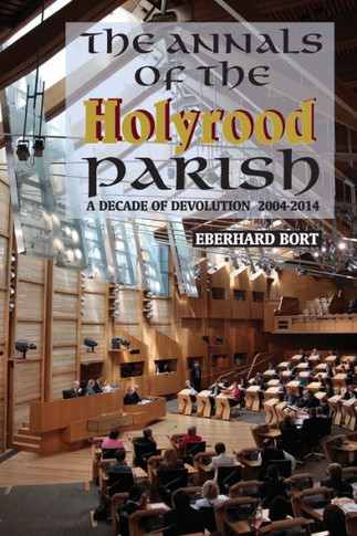 The Annals of the Holyrood Parish: A Decade of Devolution 2004-2014