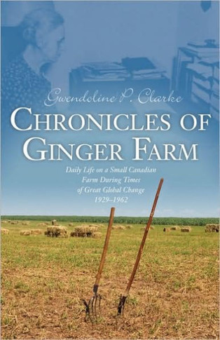 Chronicles of Ginger Farm: Life on a Small Canadian Farm During Times of Great Global Change, 1929-1962