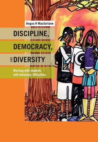 Discipline, Democracy, and Diversity: Working with Students with Behaviour Difficulties