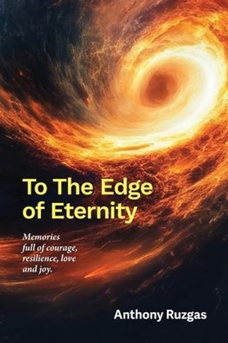 To The Edge of Eternity: Memories full of courage, resilience, love and joy