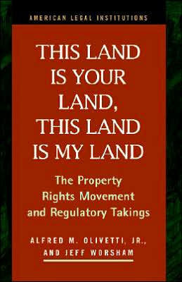 This Land Is Your Land, This Land Is My Land: The Property Rights Movement and Regulatory Takings