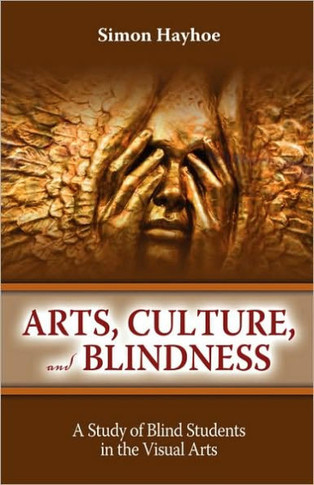 Arts, Culture, and Blindness: A Study of Blind Students in the Visual Arts