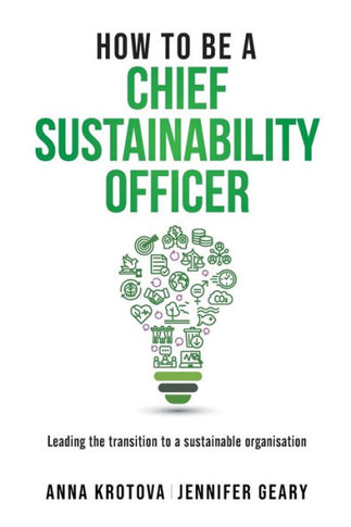 How to be a Chief Sustainability Officer: Leading the Transition to a Sustainable Organisation