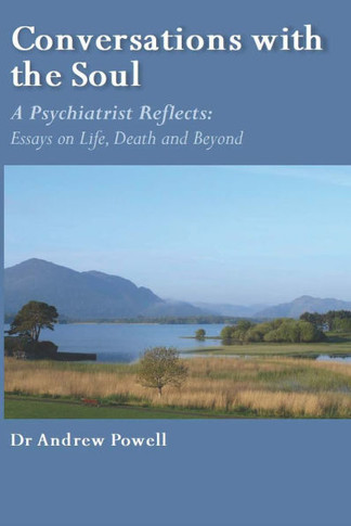 Conversations with the Soul: A Psychiatrist Reflects - Essays on Life, Death and Beyond