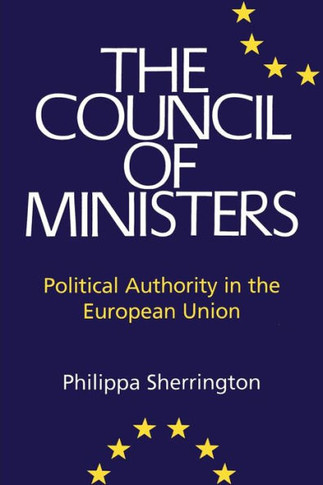 Council of Ministers: Political Authority in the European Union