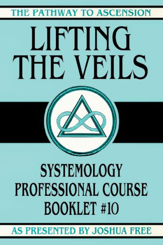 Lifting the Veils: Systemology Professional Course Booklet #10