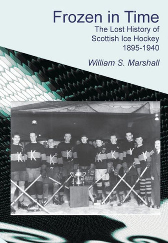 Frozen in Time: The Lost History of Scottish Ice Hockey 1895-1940