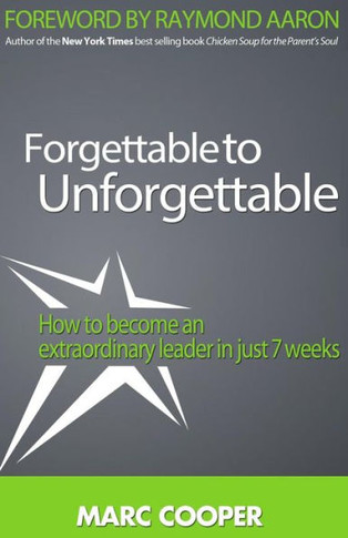 Forgettable to Unforgettable: How to become an extraordinary leader in just seven weeks