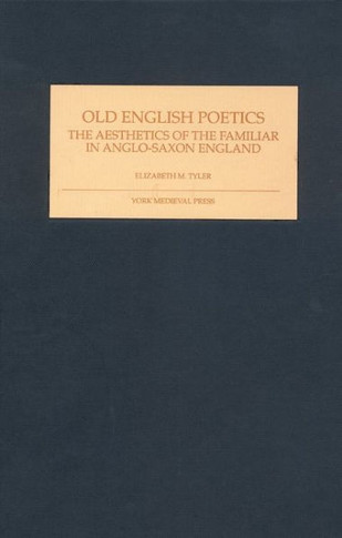 Old English Poetics: The Aesthetics of the Familiar in Anglo-Saxon England