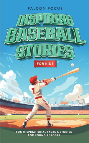 Inspiring Baseball Stories For Kids - Fun, Inspirational Facts & Stories For Young Readers