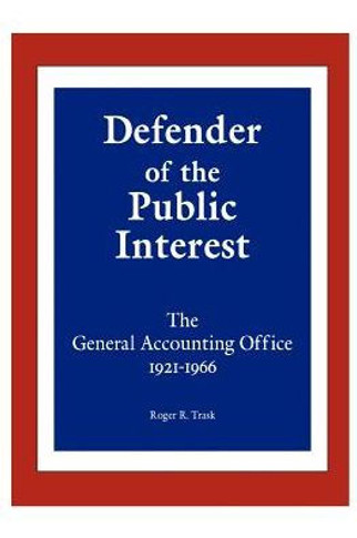 Defender of the Public Interest: The General Accounting Office 1921-1966