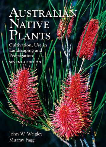 Australian Native Plants: 7th Edition: Cultivation, Use in Landscaping and Propagation
