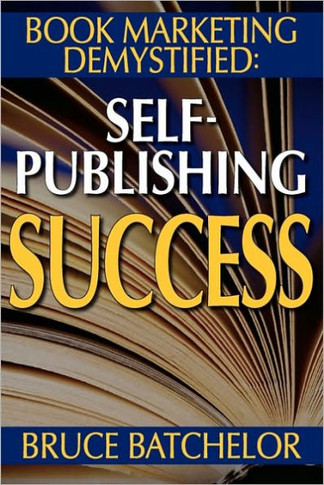 Book Marketing Demystified: Self-Publishing Success Through Print on Demand, Online Book Marketing, Sales at Amazon and Publicity, from the Invent