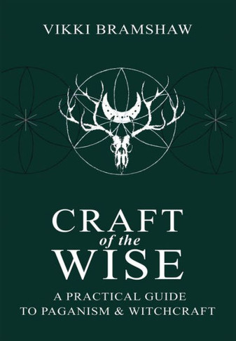 Craft of the Wise: A Practical Guide to Paganism & Witchcraft