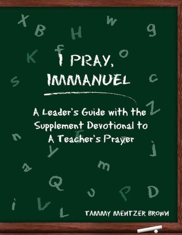 I Pray Immanuel: A Leader's Guide: with the Supplemental Devotional to A Teacher's Prayer