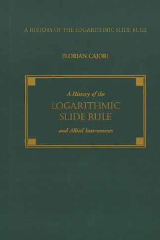 A History of the Logarithmic Slide Rule and Allied Instruments