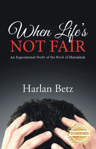 When Life's Not Fair: An Expositional Study of the Book of Habakkuk