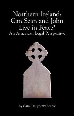 Northern Ireland: Can Sean and John Live in Peace? An American Legal Perspective