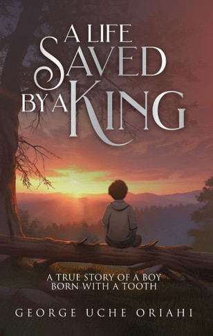 A Life Saved by a King: A True Story of a Boy Born with a Tooth