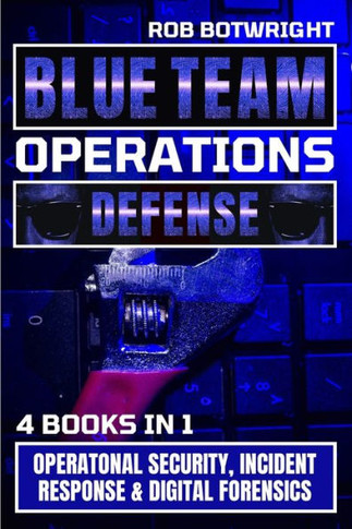 Blue Team Operations: Operatonal Security, Incident Response & Digital Forensics