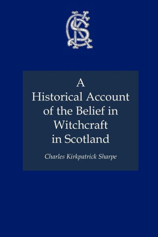 A Historical Account of the Belief in Witchcraft in Scotland