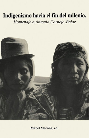 Indigenismo Hacia El Fin del Milenio: Homenaje a Antonio Cornejo-Polar