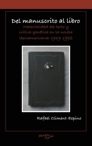 del Manuscrito Al Libro: Materialidad del Texto Y Critica Gen??ica En La Novela Iberoamericana: 1969-1992
