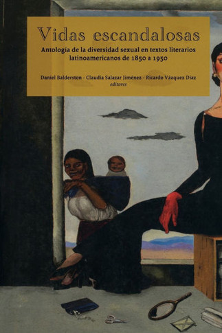 Vidas Escandalosas. Antolog?? de la Diversidad Sexual En Textos Literarios Latinoamericanos de 1850 a 1950