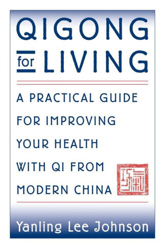 Qigong for Living: A Practical Guide to Improving Your Health with Qi from Modern China