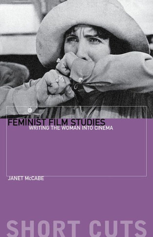 Feminist Film Studies: Writing the Woman Into Cinema